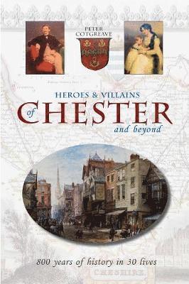 Peter Cotgreave - Heroes and Villains of Chester and beyond, Häftad