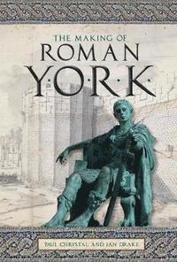 bokomslag The Making of Roman York