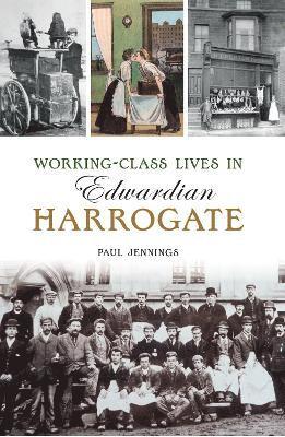 Paul Jennings - Jennings, P: Working class lives in Edwardian Harrogate, Häftad