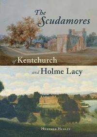 bokomslag The Scudamores of Kentchurch and Holme Lacy
