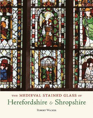 The Medieval Stained Glass of Herefordshire & Shropshire 1