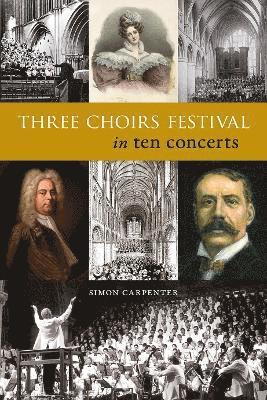 Simon Carpenter - Three Choirs Festival in ten concerts, Häftad