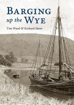 Tim Ward, Richard Skeet - Barging up the Wye, Häftad