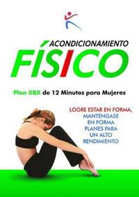 bokomslag Acondicionamiento Fisico Plan XBX de 12 Mnutos para Mujeres