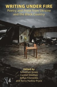 bokomslag Writing Under Fire: Poetry and Prose from Ukraine and the Black Country