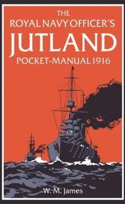 W. M. James R.N., Brian Lavery, James - Royal Navy Officer’s Jutland Pocket-Manual 1916, Inbunden