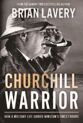 Brian Lavery - Churchill: Warrior, Inbunden