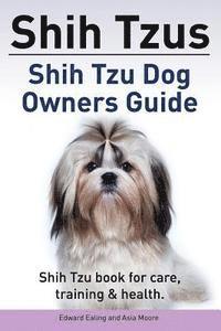 bokomslag Shih Tzus Shih Tzu dog owners guide. Shih Tzu book for care, training & health.