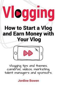 bokomslag Vlogging. How to start a vlog and earn money with your vlog. Vlogging tips and themes, cameras, videos, marketing, talent managers and sponsors.