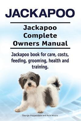 Jackapoo. Jackapoo Complete Owners Manual. Jackapoo book for care, costs, feeding, grooming, health and training. 1
