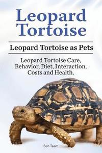 bokomslag Leopard Tortoise. Leopard Tortoise as Pets. Leopard Tortoise Care, Behavior, Diet, Interaction, Costs and Health.