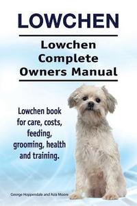 bokomslag Lowchen. Lowchen Complete Owners Manual. Lowchen book for care, costs, feeding, grooming, health and training.