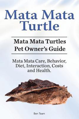Mata Mata Turtle. Mata Mata Turtles Pet Owner's Guide. Mata Mata Care, Behavior, Diet, Interaction, Costs and Health. 1
