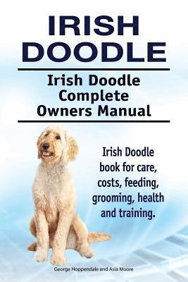 bokomslag Irish Doodle. Irish Doodle Complete Owners Manual. Irish Doodle book for care, costs, feeding, grooming, health and training.