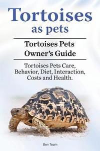 bokomslag Tortoises as Pets. Tortoises Pets Owners Guide. Tortoises Pets Care, Behavior, Diet, Interaction, Costs and Health.