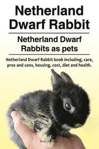 bokomslag Netherland Dwarf Rabbit. Netherland Dwarf Rabbits as pets. Netherland Dwarf Rabbit book including pros and cons, care, housing, cost, diet and health.