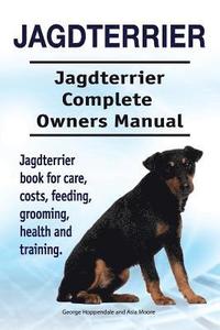 bokomslag Jagdterrier. Jagdterrier Complete Owners Manual. Jagdterrier book for care, costs, feeding, grooming, health and training.