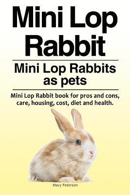 bokomslag Mini Lop Rabbit. Mini Lop Rabbits as pets. Mini Lop Rabbit book for pros and cons, care, housing, cost, diet and health.