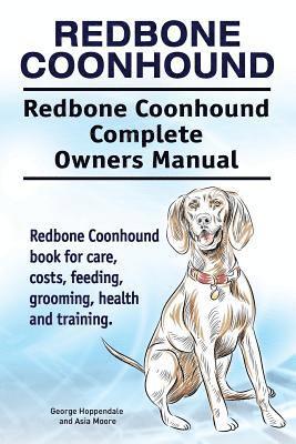 Redbone Coonhound. Redbone Coonhound Complete Owners Manual. Redbone Coonhound book for care, costs, feeding, grooming, health and training. 1