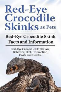 bokomslag Red Eye Crocodile Skinks as pets. Red Eye Crocodile Skink Facts and Information. Red-Eye Crocodile Skink Care, Behavior, Diet, Interaction, Costs and Health.