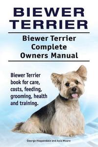 bokomslag Biewer Terrier. Biewer Terrier Complete Owners Manual. Biewer Terrier book for care, costs, feeding, grooming, health and training.