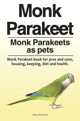 Monk Parakeet. Monk Parakeets as pets. Monk Parakeet book for pros and cons, housing, keeping, diet and health. 1