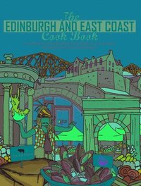 bokomslag The Edinburgh and East Coast Cook Book
