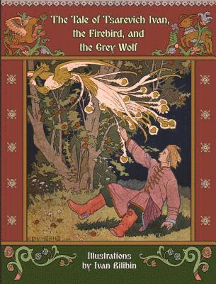 bokomslag The Tale of Tsarevich Ivan, the Firebird, and the Grey Wolf