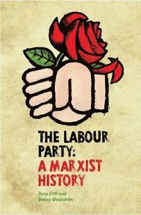 bokomslag The Labour Party: A Marxist History