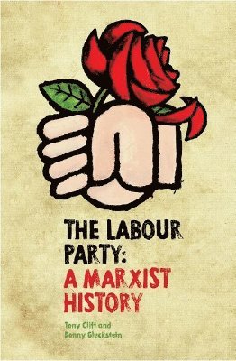 bokomslag The Labour Party: A Marxist History