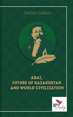 Abai, Future of Kazakhstan and World Civilization 1