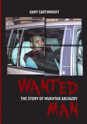 Gary Cartwright, Stephen M. Bland, STEPHEN M. BLAND - Wanted Man; the Story of Mukhtar Ablyazov, Häftad