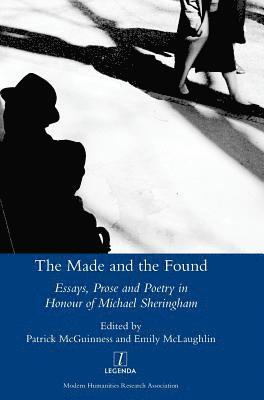 Patrick McGuinness, Emily McLaughlin, Patrick McGuinness, Emily McLaughlin - The Made and the Found: Essays, Prose and Poetry in Honour of Michael Sheringham, Inbunden