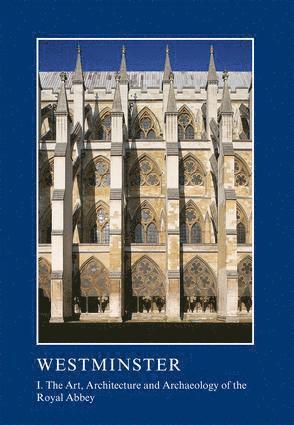 Warwick Rodwell, Tim Tatton-Brown - Westminster Part I: The Art, Architecture and Archaeology of the Royal Abbey, Häftad