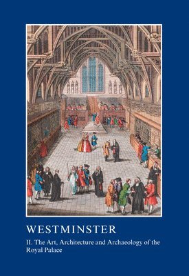 Westminster Part II: The Art, Architecture and Archaeology of the Royal Palace 1