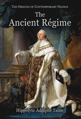 Hippolyte Adolphe Taine - Ancient Régime, Inbunden