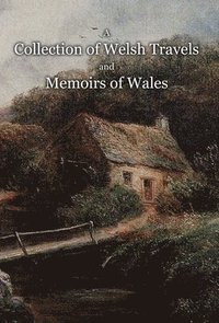 bokomslag A Collection of Welsh Travels and Memoirs of Wales