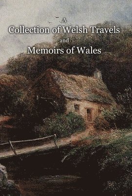 A Collection of Welsh Travels and Memoirs of Wales 1