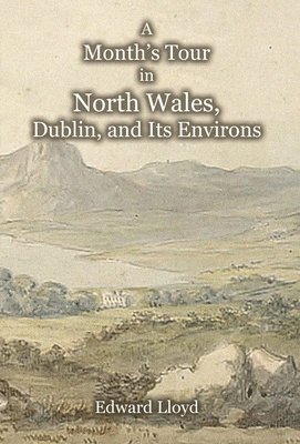 bokomslag Month's Tour in North Wales, Dublin, and Its Environs, with Observations upon Their Manners and Police in the Year 1780
