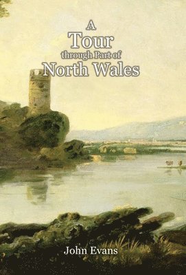 bokomslag A Tour through Part of North Wales, in the Year 1798, and at Other Times