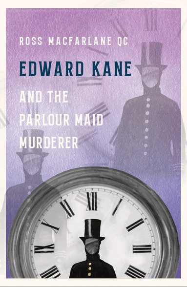 Ross Macfarlane - Edward Kane and the Parlour Maid Murderer, Inbunden