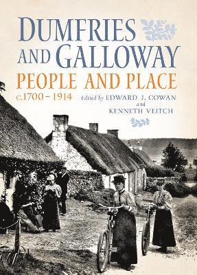 Edward J. Cowan, Kenneth Veitch, Edward J Cowan - Dumfries and Galloway: People and Place, C.1700-1914, Inbunden