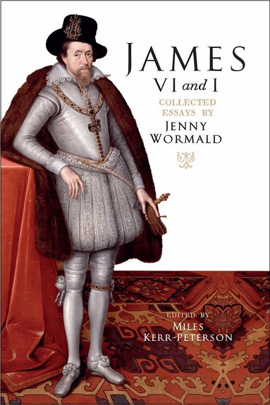 Jenny Wormald, Miles Kerr-Peterson - James VI and I, Inbunden