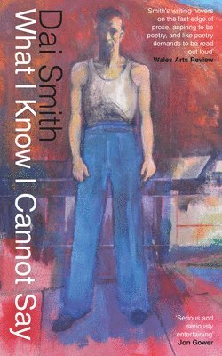 Dai Smith - What I Know I Cannot Say / All That Lies Beneath, Häftad
