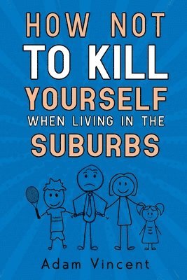 Adam Vincent - How Not To Kill Yourself When Living In The Suburbs, Häftad
