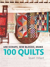 bokomslag Use Scraps, Sew Blocks, Make 100 Quilts