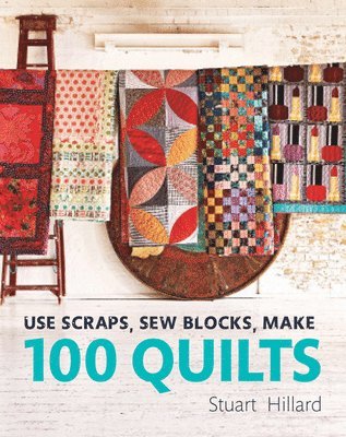 bokomslag Use Scraps, Sew Blocks, Make 100 Quilts