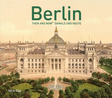 Nick Gay - Berlin Then and Now®, Inbunden