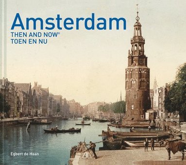 Egbert de Haan - Amsterdam Then and Now®, Inbunden
