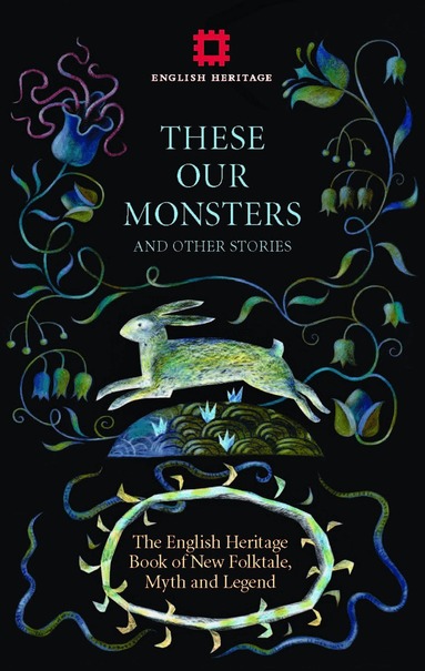 Edward Carey, Sarah Hall, Paul Kingsnorth, Alison MacLeod, Graeme Macrae Burnet, Sarah Moss, Fiona Mozley, Adam Thorpe - These Our Monsters And Other Stories, Inbunden